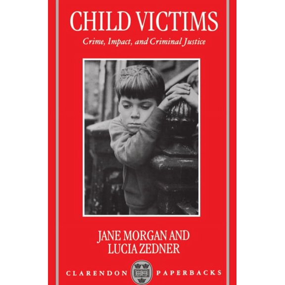 Clarendon Paperbacks Child Victims: Crime, Impact, and Criminal Justice, (Paperback)