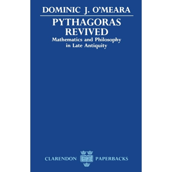 Clarendon Paperbacks Pythagoras Revived: Mathematics and Philosophy in Late Antiquity, (Paperback)