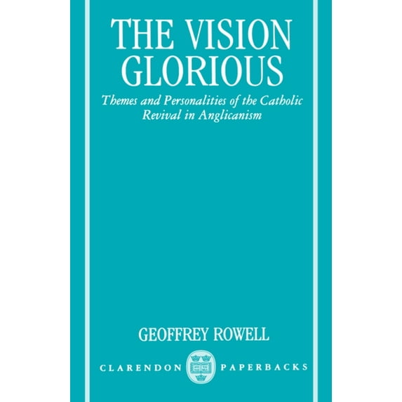 Clarendon Paperbacks The Vision Glorious: Themes and Personalities of the Catholic Revival in Anglicanism, (Paperback)