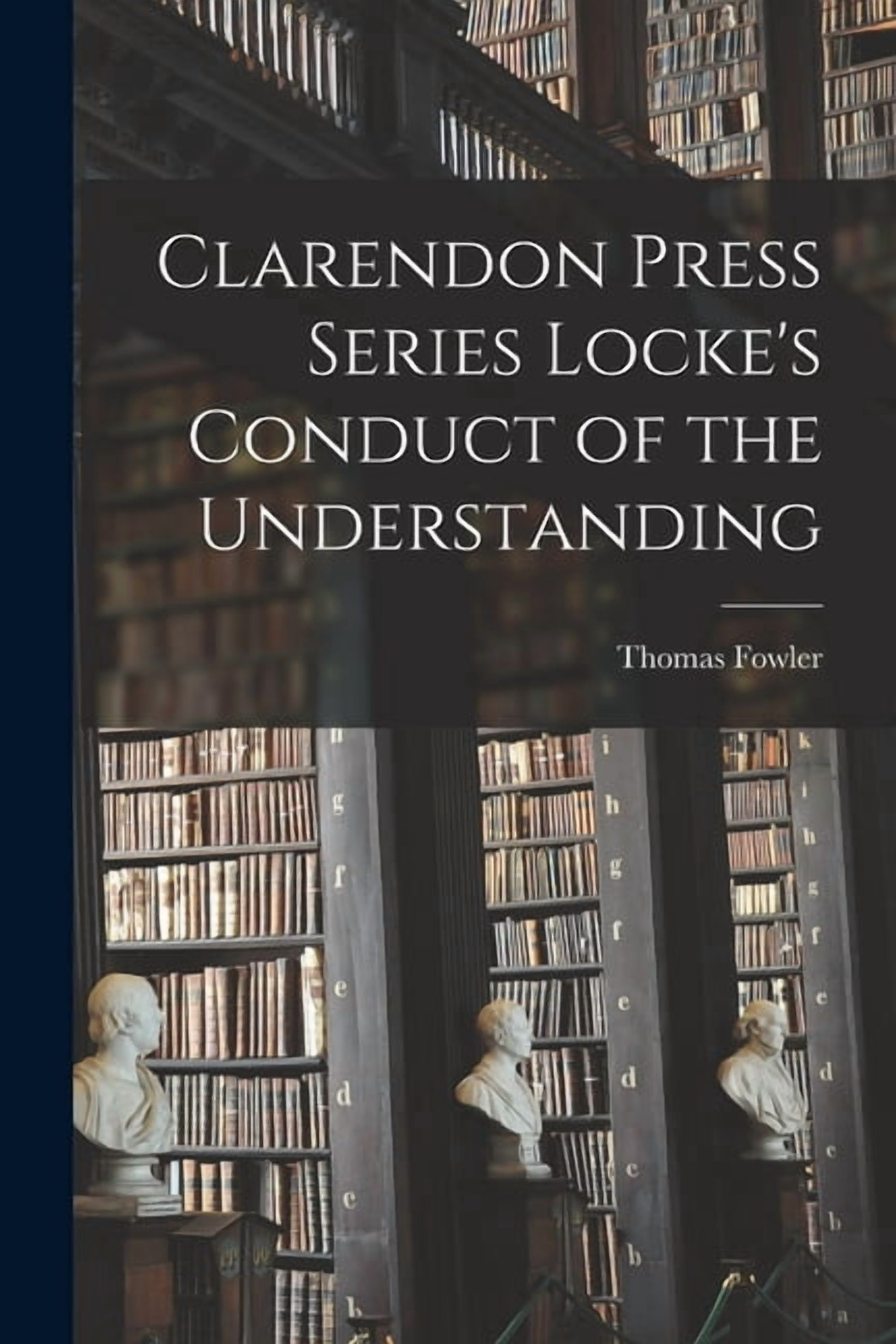 Clarendon Press Series Locke's Conduct of the Understanding, (Paperback ...