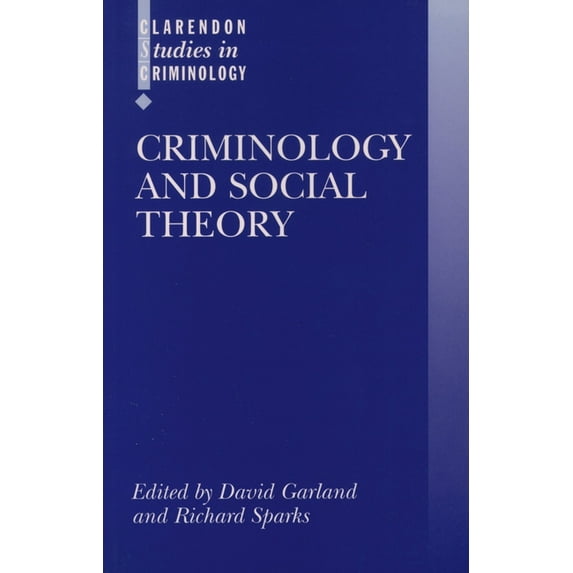 Clarendon Studies in Criminology Criminology and Social Theory, (Paperback)
