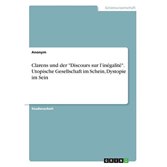 Clarens und der "Discours sur l'inégalité". Utopische Gesellschaft im Schein, Dystopie im Sein (Paperback)
