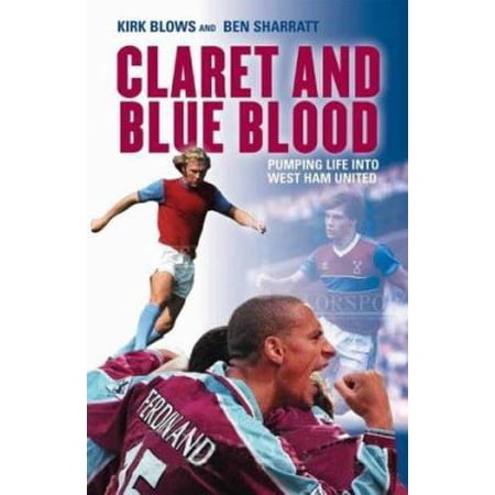 Pre-Owned Claret and Blue Blood: Pumping Life Into West Ham United (Paperback) 1840188782 9781840188783