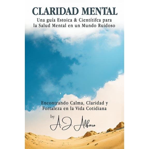 Claridad Mental: Una Gua Estoica & Cientfica para la Salud Mental en un Mundo Ruidoso, (Paperback)