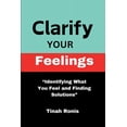 thumbnail image 1 of Clarify Your Feelings: "Identifying What You Feel And Finding Solutions" (Paperback), 1 of 1