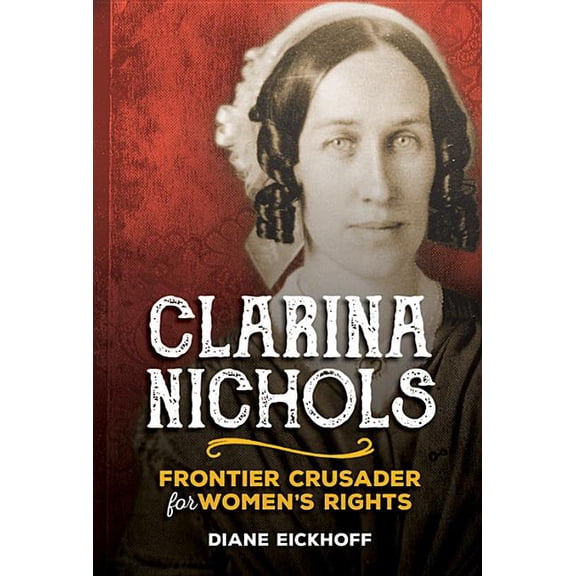 Clarina Nichols: Frontier Crusader for Women's Rights (Paperback)
