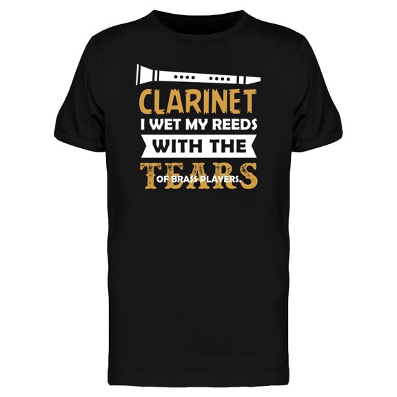 Clarinet I Wet My Reeds T-Shirt Men -Image by Shutterstock, Male Large