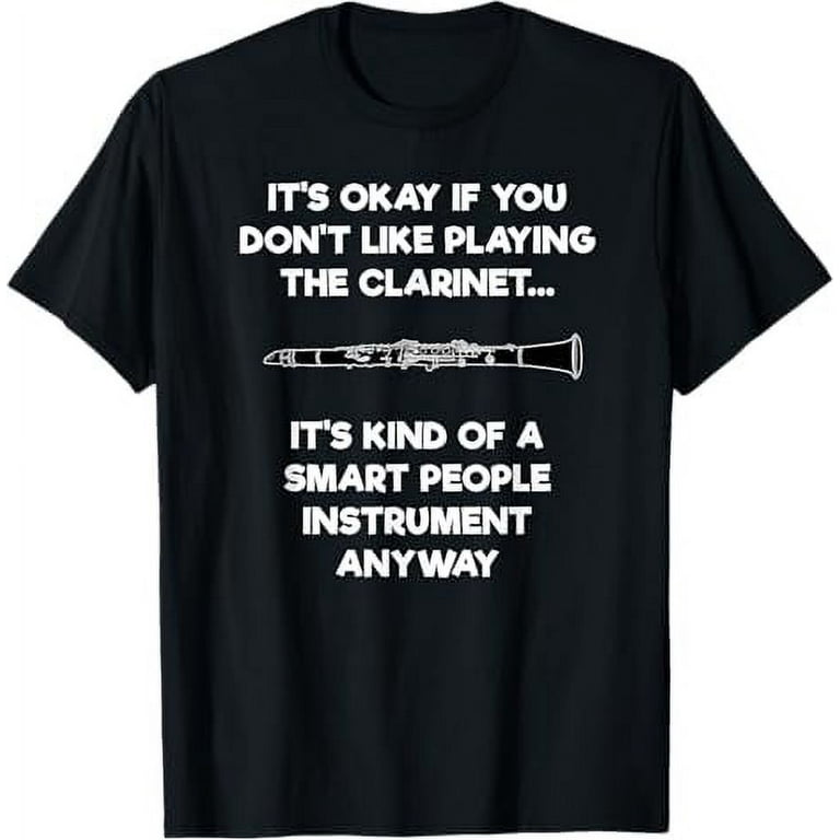 Clarinet T-Shirt - Funny Smart Clarinet Player Clarinet T-Shirt - Funny Smart Clarinet Player