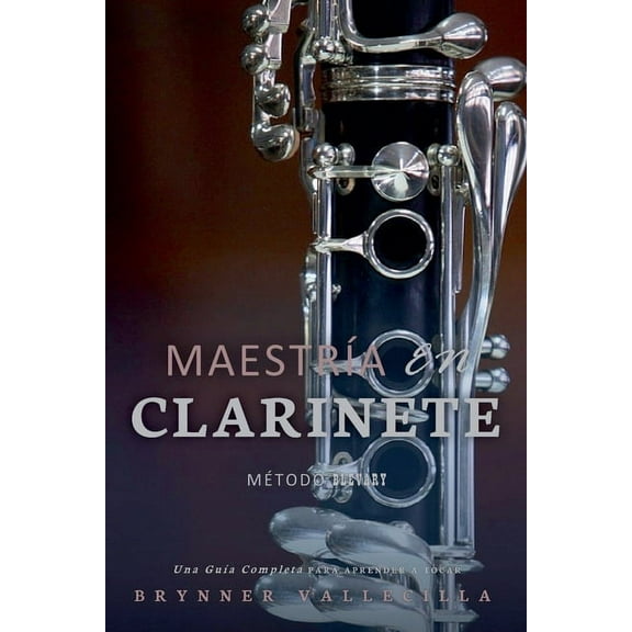 Clarinete Maestra en clarinete: Una Gua Completa para Aprender a Tocar, Book 1, (Paperback)