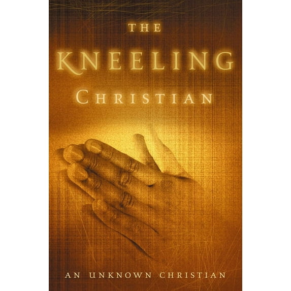 Clarion Classics The Kneeling Christian: A Passionate Call to a Life of Prayer, (Paperback)