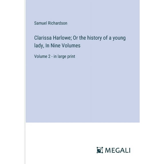 Clarissa Harlowe; Or the history of a young lady, In Nine Volumes: Volume 2 - in large print, (Paperback)