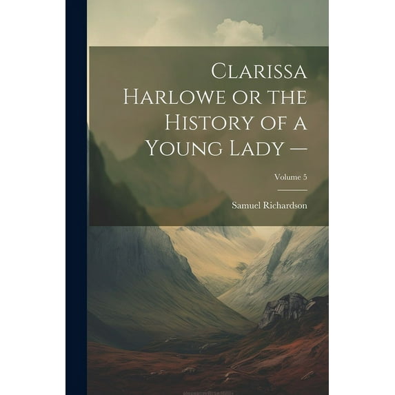 Clarissa Harlowe or the History of a Young Lady -; Volume 5 (Paperback)