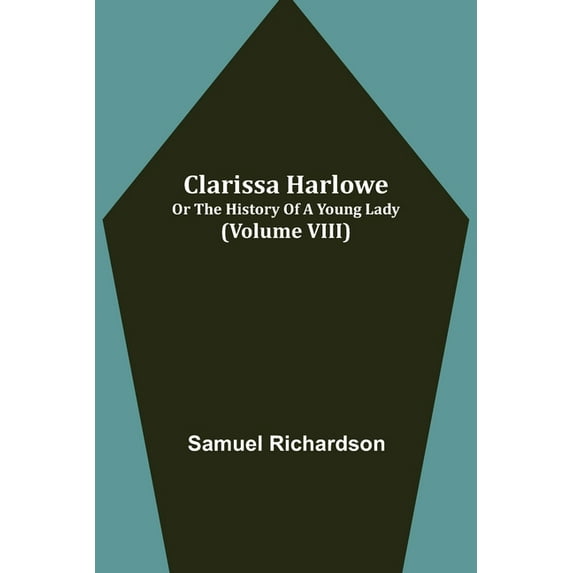 Clarissa Harlowe; or the history of a young lady (Volume VIII), (Paperback)