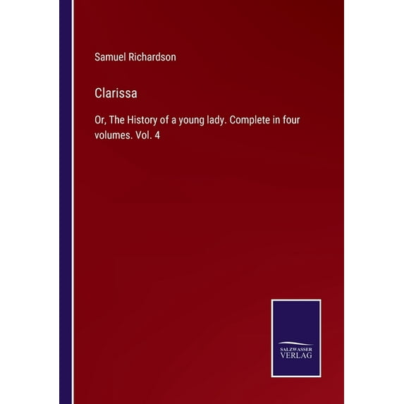 Clarissa:Or, The History of a young lady. Complete in four volumes. Vol. 4