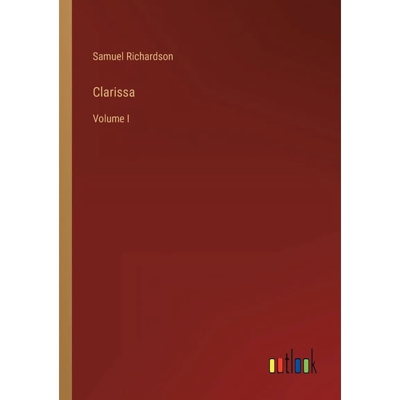 Clarissa: Volume I Paperback 3368202723 9783368202729 Samuel Richardson