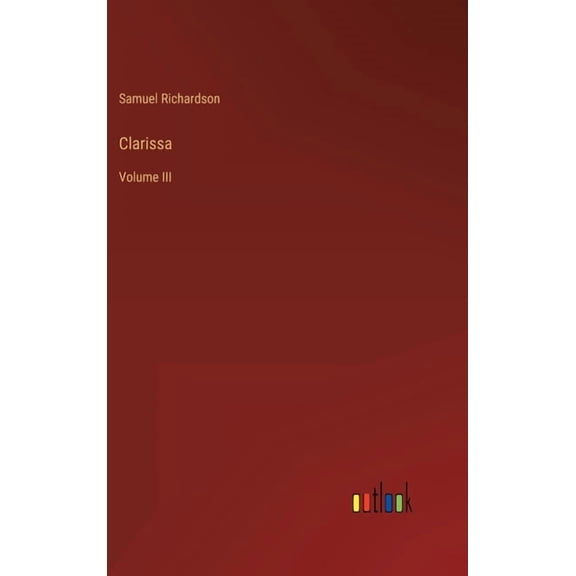 Clarissa: Volume III Hardcover 3368202774 9783368202774 Samuel Richardson