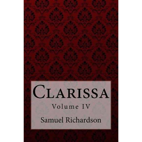 Clarissa Volume IV Samuel Richardson (Paperback)