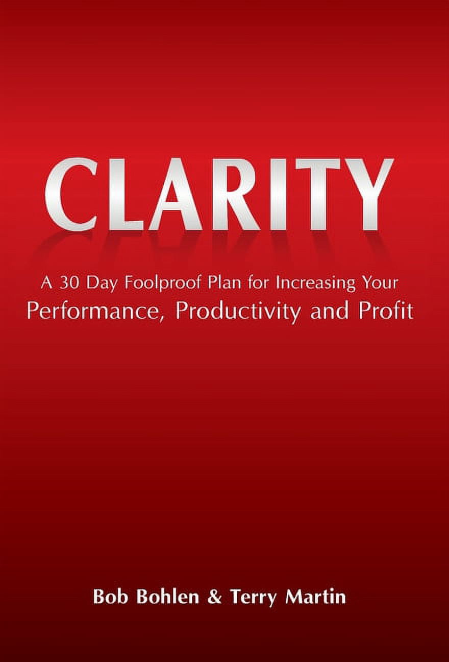 Clarity: A 30 Day Foolproof Plan for Increasing Your Performance ...