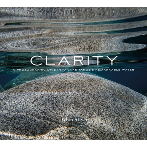 Pre-Owned Clarity: A Photographic Dive Into Lake Tahoe's Remarkable Water (Hardcover) 0764359444 9780764359446