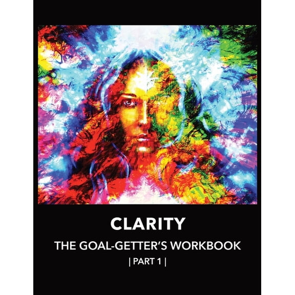 The Enlightened Diva Collection Clarity The Goal-Getter's Workbook, Part 1 For Personal Growth, Confidence, Spirituality: Reflection Journal Mood T, Book 1, (Paperback)