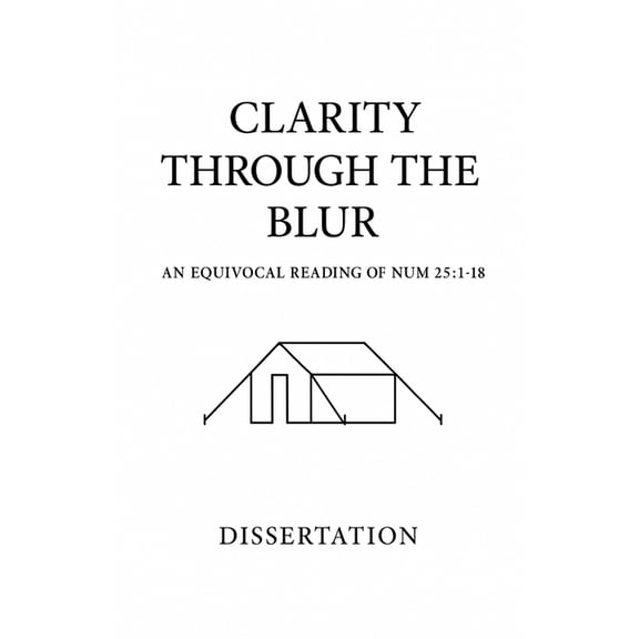 Clarity Through the Blur: An Equivocal Reading of Numbers 25:1-18, (Paperback)