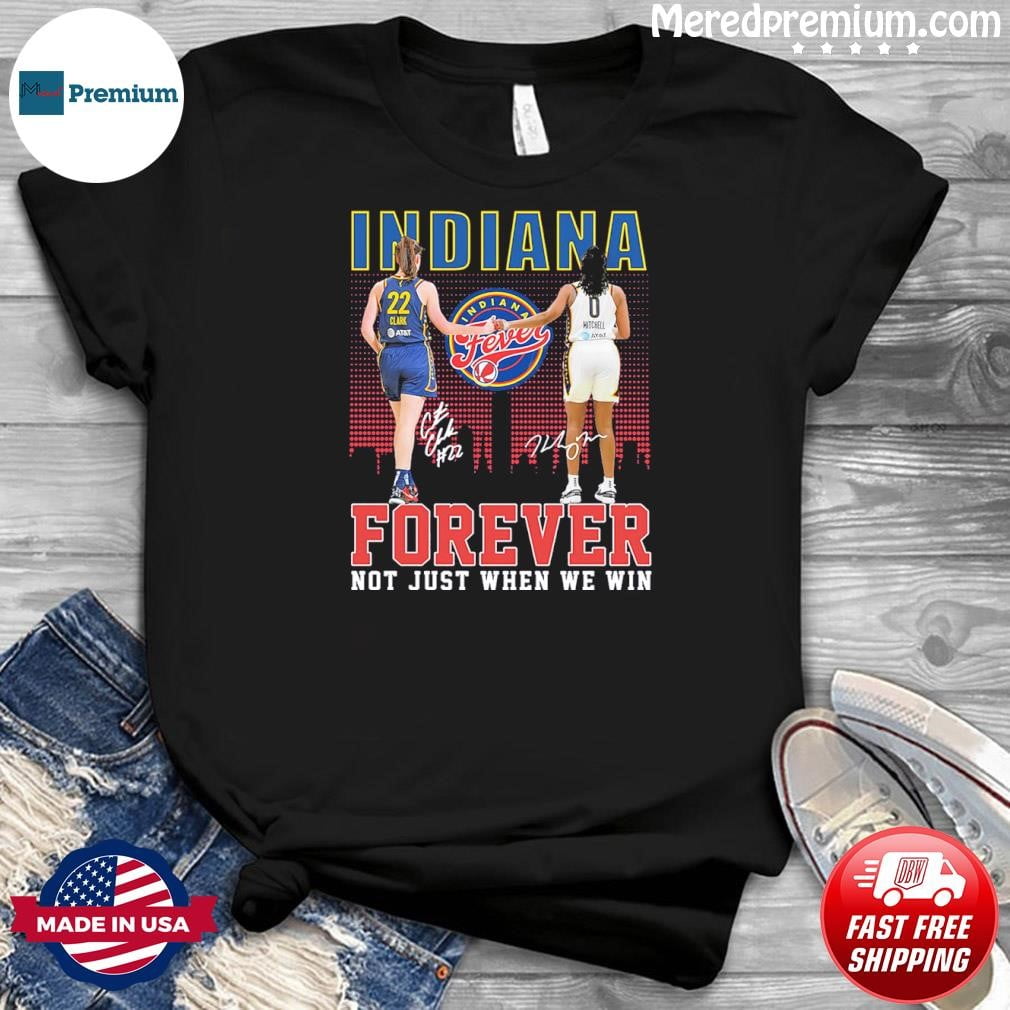 Clark And Mitchell Indiana Fever Forever Not Just When We Win Signatures Shirt