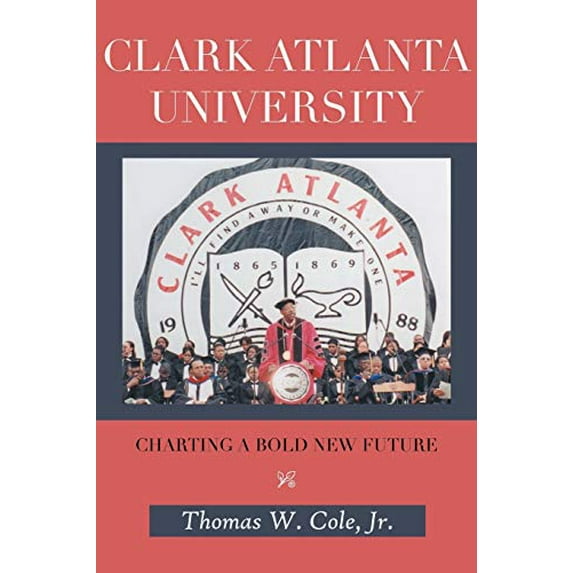 Pre-Owned Clark Atlanta University: Charting a Bold New Future (Paperback) 148177915X 9781481779159