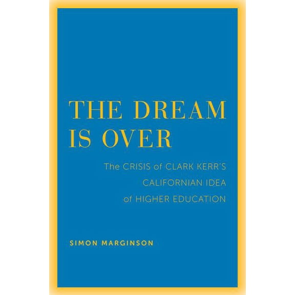 Clark Kerr Lectures on the Role of Highe The Dream Is Over: The Crisis of Clark Kerr's California Idea of Higher Education Volume 4, Book 4, (Paperback)