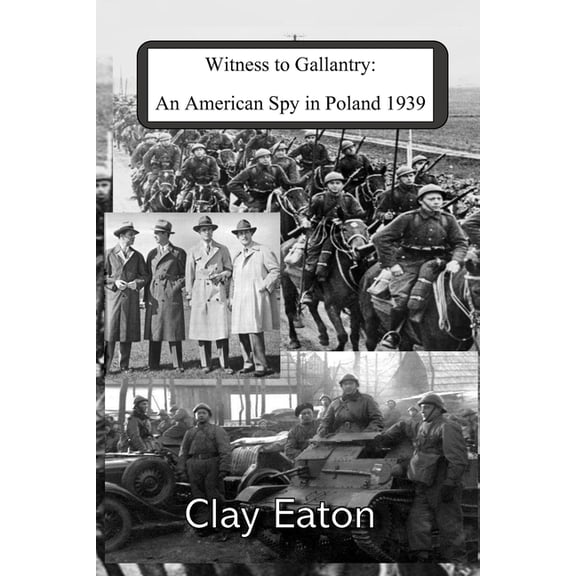 Clark McAllister Historical Novels Witness to Gallantry: An American Spy in Poland 1939, Book 1, (Paperback)