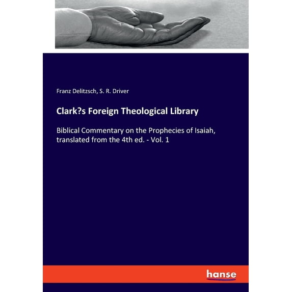 Clark's Foreign Theological Library: Biblical Commentary on the Prophecies of Isaiah, translated from the 4th ed. -, (Paperback)