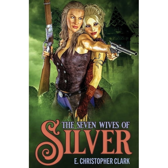 Clarkwoods Classics: The Seven Wives of Silver (Paperback)