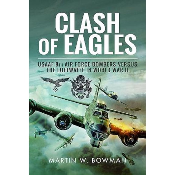 Pre-Owned Clash of Eagles: USAAF 8th Air Force Bombers versus the Luftwaffe in World War II, 9781526711465, 152671146X, Paperback, Reprint edition