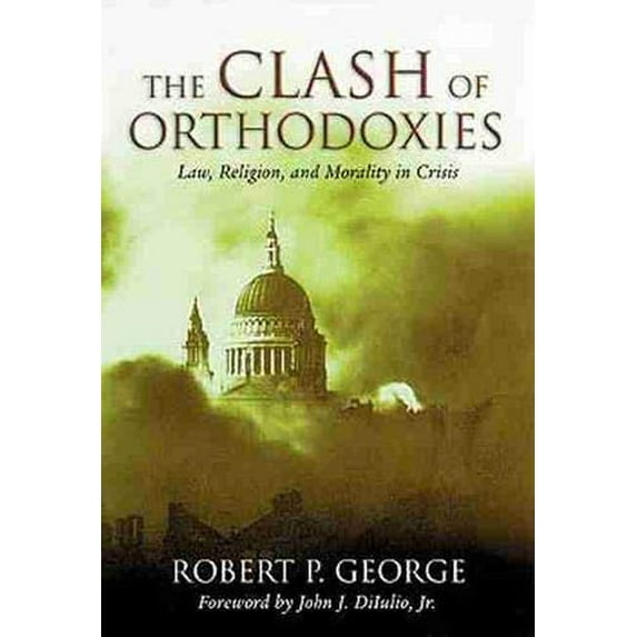 Pre-Owned The Clash of Orthodoxies: Law, Religion, and Morality in Crisis (Paperback) 1882926943 9781882926947