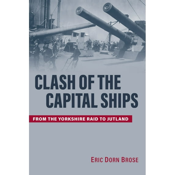 Clash of the Capital Ships: From the Yorkshire Raid to Jutland, (Hardcover)