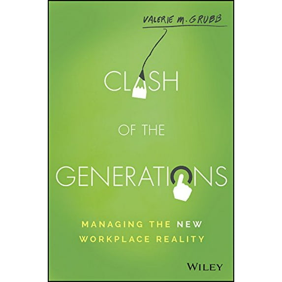 Pre-Owned Clash of the Generations: Managing the New Workplace Reality (Hardcover) 1119212340 9781119212348