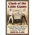 thumbnail image 1 of Clash of the Little Giants: George Dixon, Terry McGovern and the Culture of Boxing in America, 1890-1910, (Paperback), 1 of 1