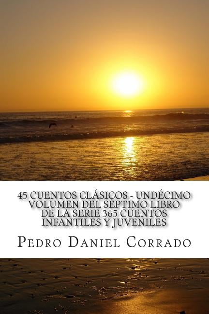 Clasicos 45 Cuentos ClÃ¡sicos - UndÃ©cimo Volumen del SÃ©ptimo Libro de la Serie 365 Cuentos Infantiles y Juveniles: 365 Cuentos Inf, Book 11, (Paperback)