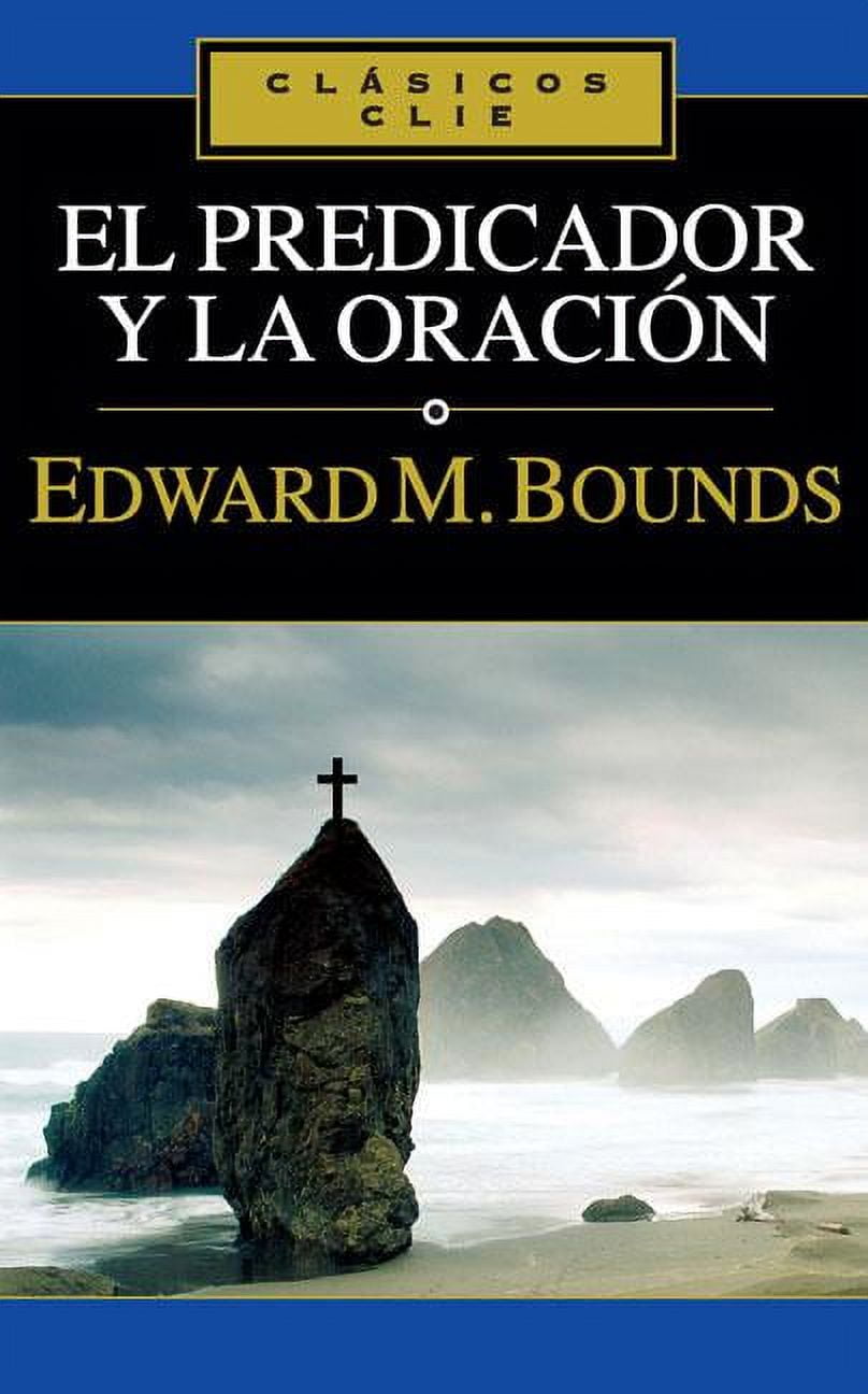 EDWARD M BOUNDS Clasicos Clie: El Predicador Y La Oracin (Paperback)