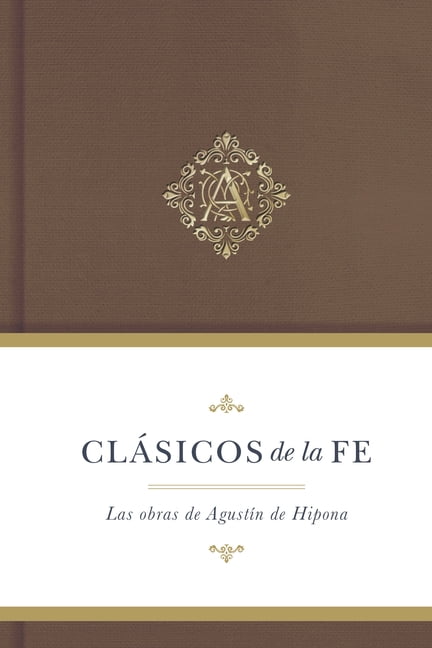 Clasicos de la Fe Clsicos de la Fe: Agustn de Hipona: Las Obras de Agustin de Hipona, (Hardcover)