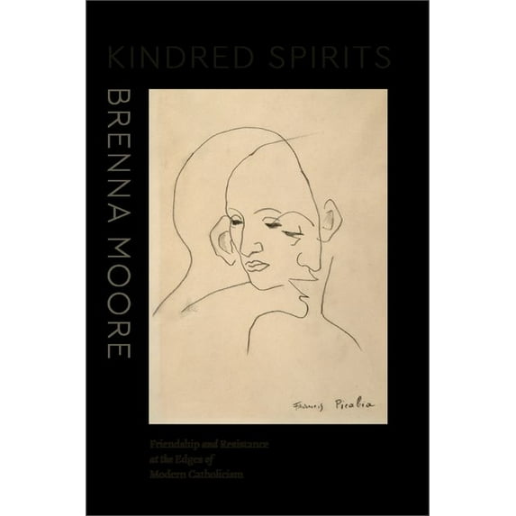 Class 200: New Studies in Religion: Kindred Spirits : Friendship and Resistance at the Edges of Modern Catholicism (Edition 1) (Hardcover)