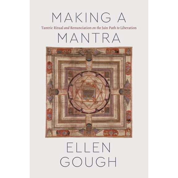 Class 200: New Studies in Religion: Making a Mantra : Tantric Ritual and Renunciation on the Jain Path to Liberation (Edition 1) (Paperback)