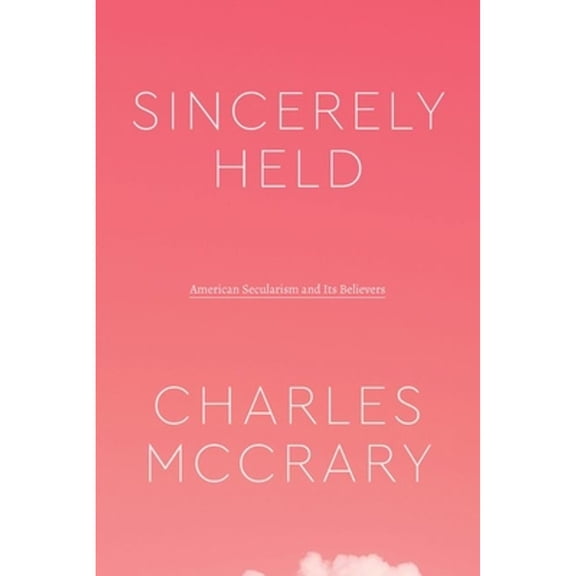 Pre-Owned Class 200: New Studies in Religion: Sincerely Held : American Secularism and Its Believers (Edition 1) (Hardcover)