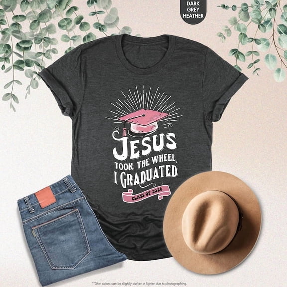Class Of 2026 Shirt, Jesus Took The Wheel I Graduated, Christian Graduation Shirt, Senior Christian Gift, Senior Shirt, Graduation 2026 Tee All Size S-5Xl