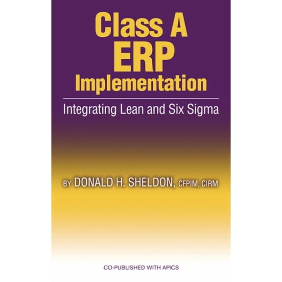 Class a ERP Implementation: Integrating Lean and Six SIGMA, (Hardcover)