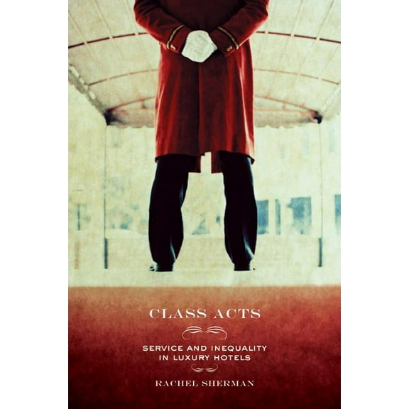 Class Acts : Service and Inequality in Luxury Hotels (Edition 1) (Paperback)