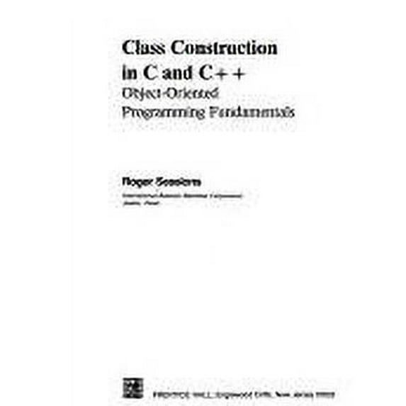 Pre-Owned Class Construction in C and C++: Object-Oriented Programming Fundamentals (Paperback) 0136301045 9780136301042