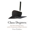 thumbnail image 1 of Class Degrees: Smart Work, Managed Choice, and the Transformation of Higher Education, (Paperback), 1 of 1