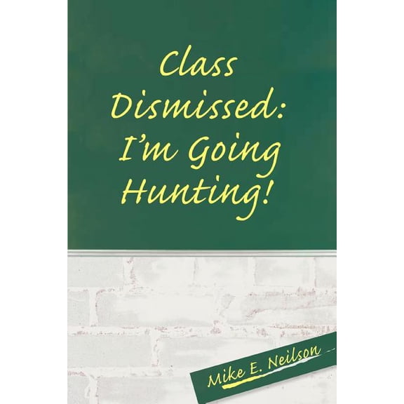 Class Dismissed: I'm Going Hunting!, (Paperback)