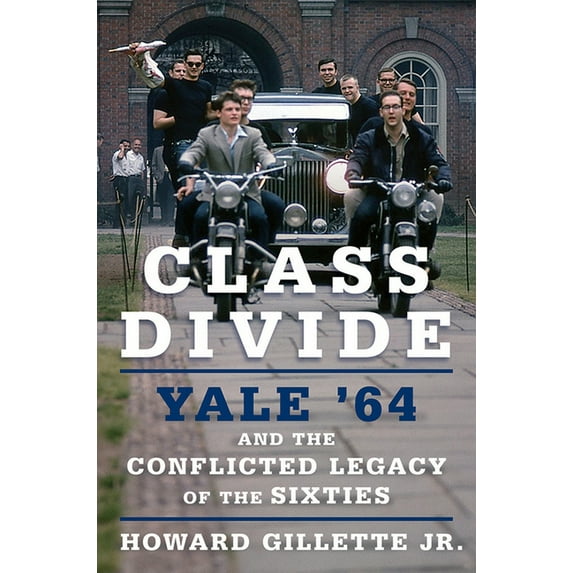 Class Divide: Yale 64 and the Conflicted Legacy of the Sixties (Hardcover)