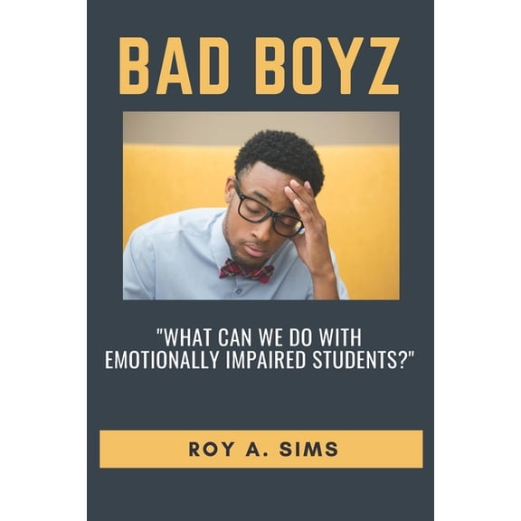 Class Management: Bad Boyz: What must we do with emotionally impaired students? (Paperback)